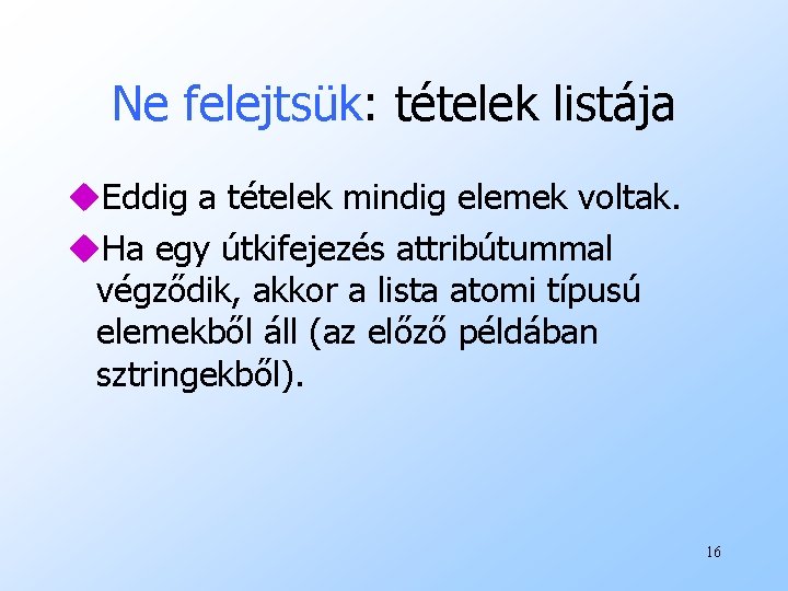 Ne felejtsük: tételek listája u. Eddig a tételek mindig elemek voltak. u. Ha egy