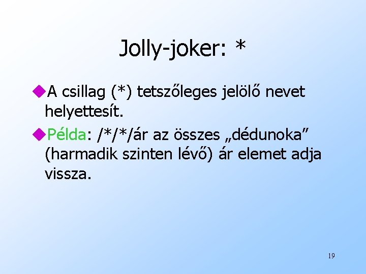 Jolly-joker: * u. A csillag (*) tetszőleges jelölő nevet helyettesít. u. Példa: /*/*/ár az