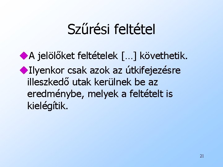 Szűrési feltétel u. A jelölőket feltételek […] követhetik. u. Ilyenkor csak azok az útkifejezésre