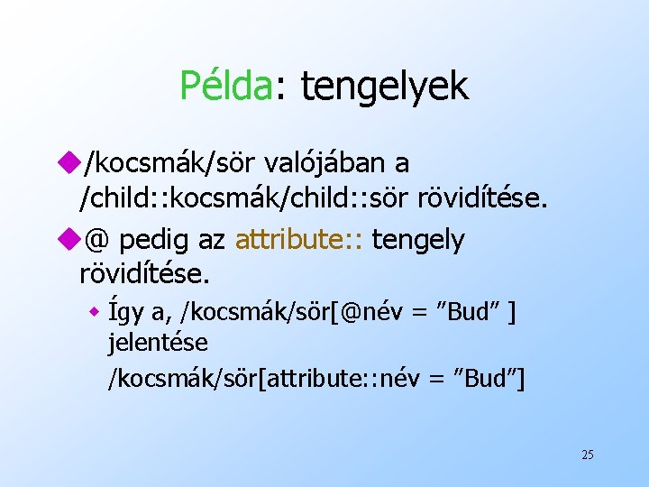 Példa: tengelyek u/kocsmák/sör valójában a /child: : kocsmák/child: : sör rövidítése. u@ pedig az