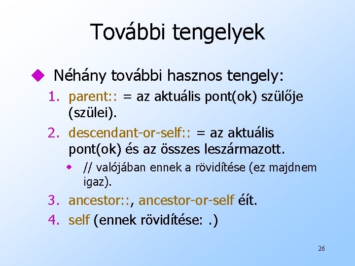 További tengelyek u Néhány további hasznos tengely: 1. parent: : = az aktuális pont(ok)