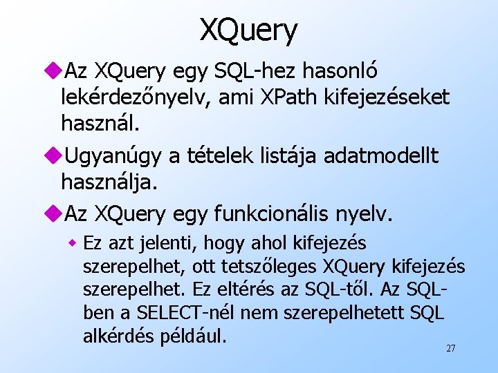 XQuery u. Az XQuery egy SQL-hez hasonló lekérdezőnyelv, ami XPath kifejezéseket használ. u. Ugyanúgy