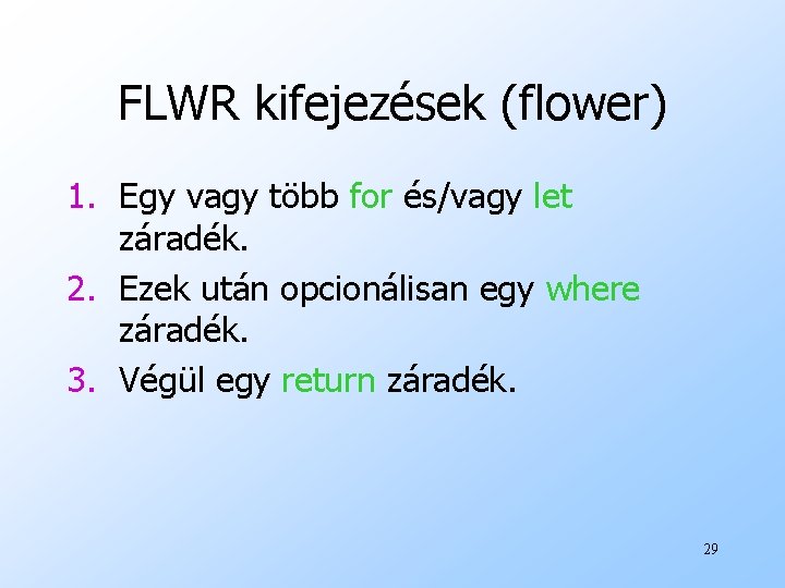 FLWR kifejezések (flower) 1. Egy vagy több for és/vagy let záradék. 2. Ezek után