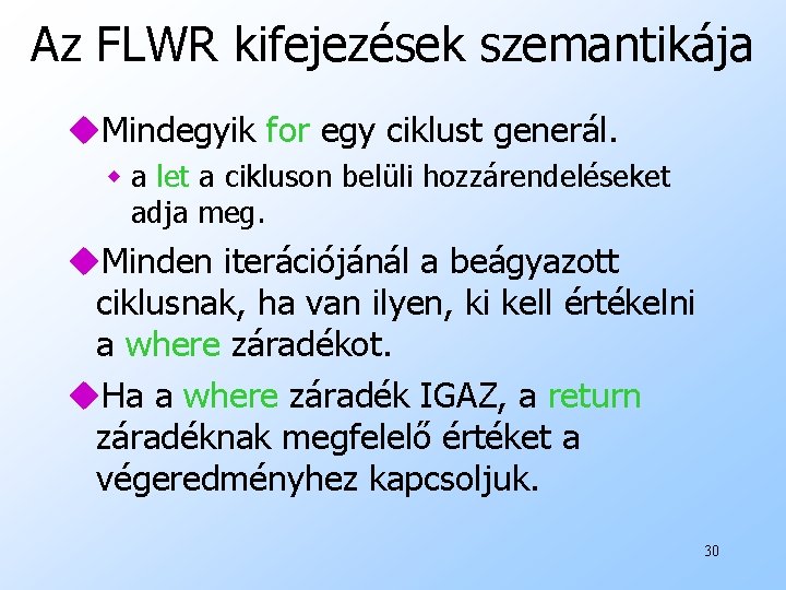 Az FLWR kifejezések szemantikája u. Mindegyik for egy ciklust generál. w a let a