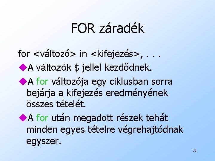 FOR záradék for <változó> in <kifejezés>, . . . u. A változók $ jellel