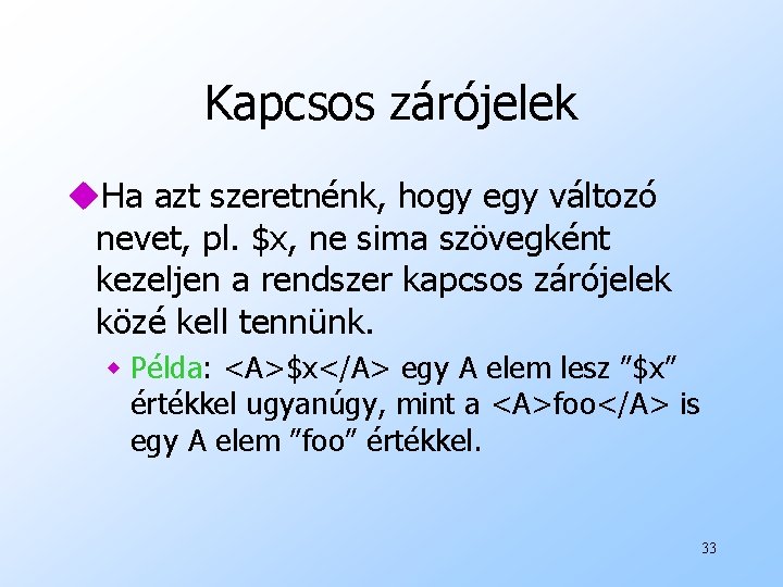 Kapcsos zárójelek u. Ha azt szeretnénk, hogy egy változó nevet, pl. $x, ne sima