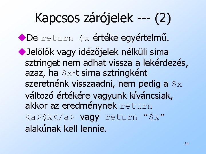Kapcsos zárójelek --- (2) u. De return $x értéke egyértelmű. u. Jelölők vagy idézőjelek