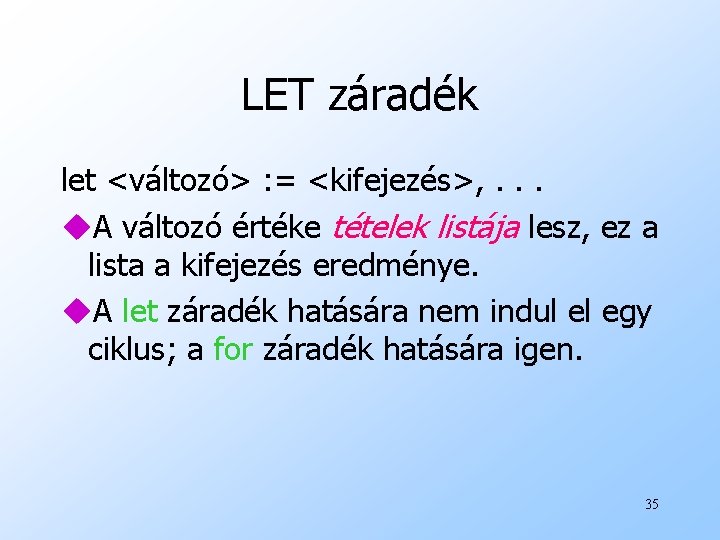 LET záradék let <változó> : = <kifejezés>, . . . u. A változó értéke