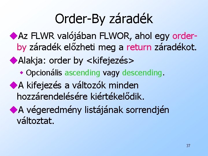 Order-By záradék u. Az FLWR valójában FLWOR, ahol egy orderby záradék előzheti meg a
