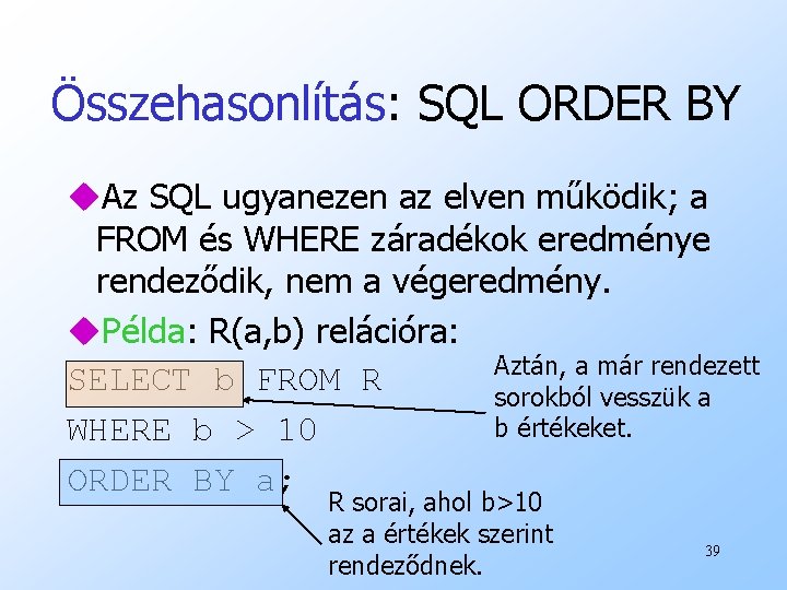 Összehasonlítás: SQL ORDER BY u. Az SQL ugyanezen az elven működik; a FROM és