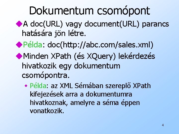 Dokumentum csomópont u. A doc(URL) vagy document(URL) parancs hatására jön létre. u. Példa: doc(http:
