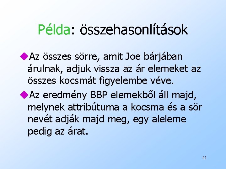 Példa: összehasonlítások u. Az összes sörre, amit Joe bárjában árulnak, adjuk vissza az ár