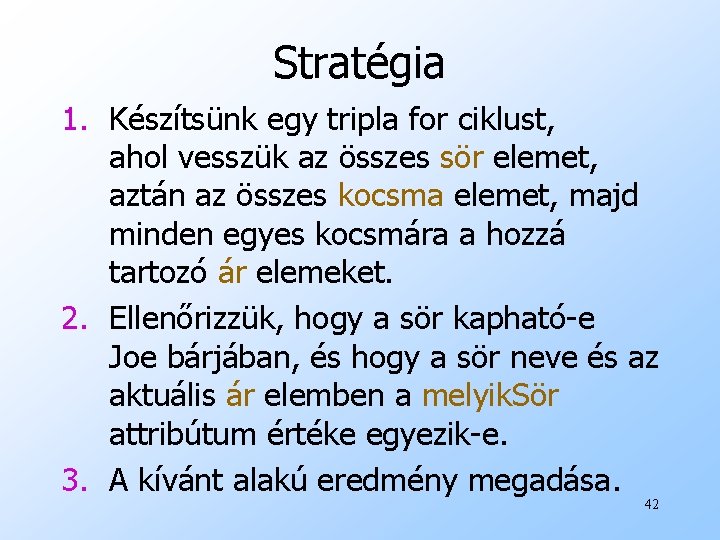 Stratégia 1. Készítsünk egy tripla for ciklust, ahol vesszük az összes sör elemet, aztán