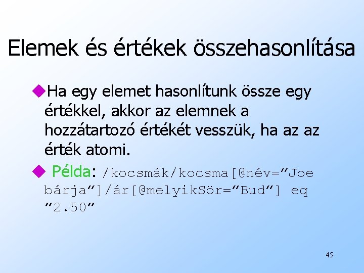 Elemek és értékek összehasonlítása u. Ha egy elemet hasonlítunk össze egy értékkel, akkor az