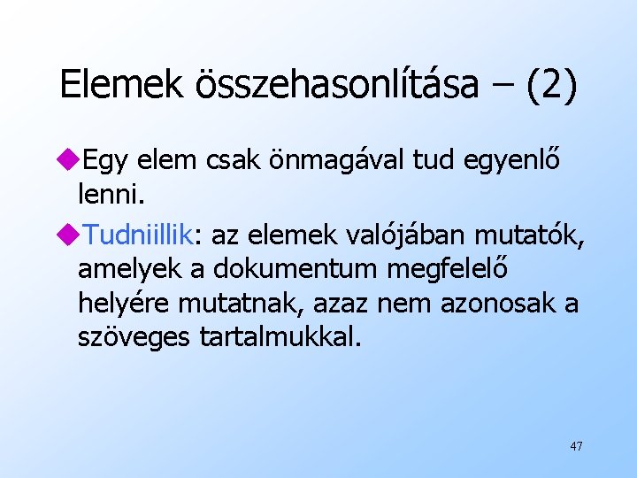 Elemek összehasonlítása – (2) u. Egy elem csak önmagával tud egyenlő lenni. u. Tudniillik: