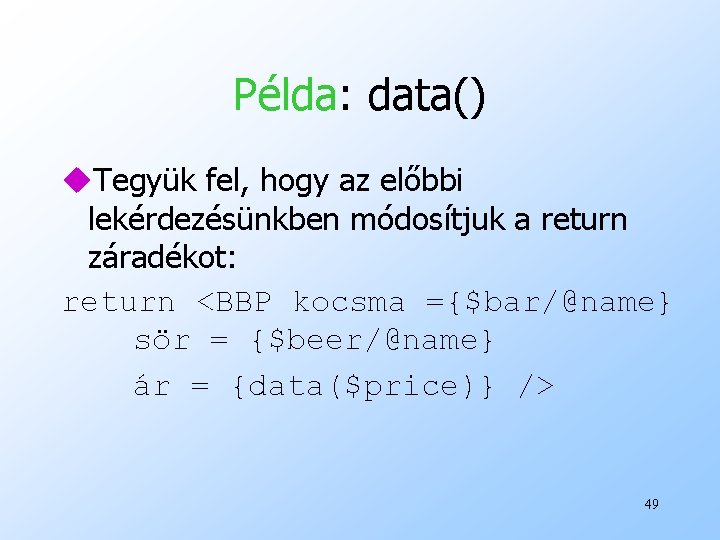 Példa: data() u. Tegyük fel, hogy az előbbi lekérdezésünkben módosítjuk a return záradékot: return
