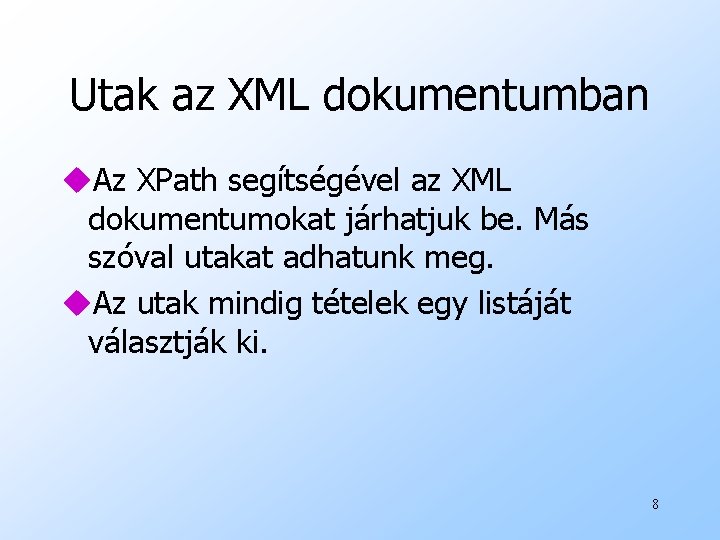 Utak az XML dokumentumban u. Az XPath segítségével az XML dokumentumokat járhatjuk be. Más