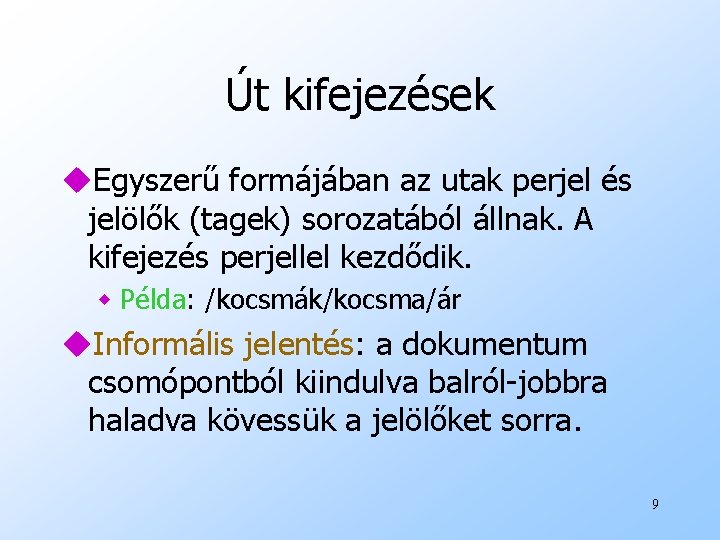 Út kifejezések u. Egyszerű formájában az utak perjel és jelölők (tagek) sorozatából állnak. A