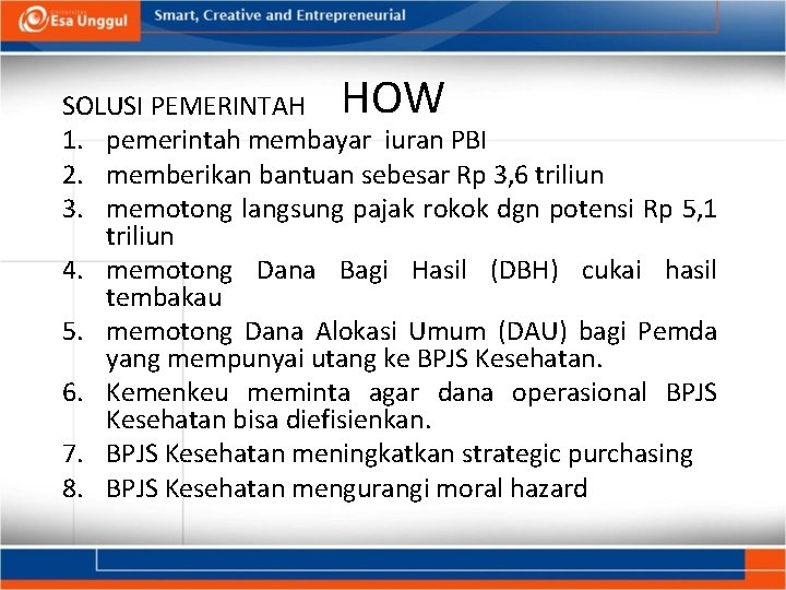 HOW SOLUSI PEMERINTAH 1. pemerintah membayar iuran PBI 2. memberikan bantuan sebesar Rp 3,