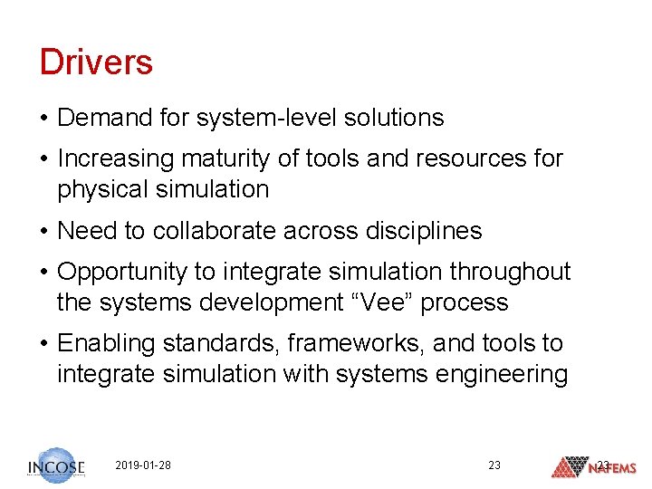 Drivers • Demand for system-level solutions • Increasing maturity of tools and resources for