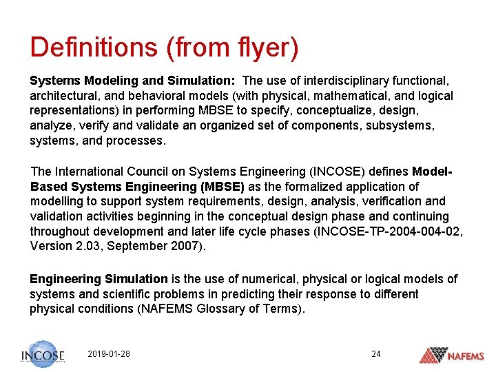 Definitions (from flyer) Systems Modeling and Simulation: The use of interdisciplinary functional, architectural, and