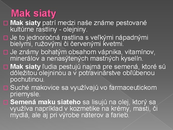 Mak siaty patrí medzi naše známe pestované kultúrne rastliny - olejniny. � Je to