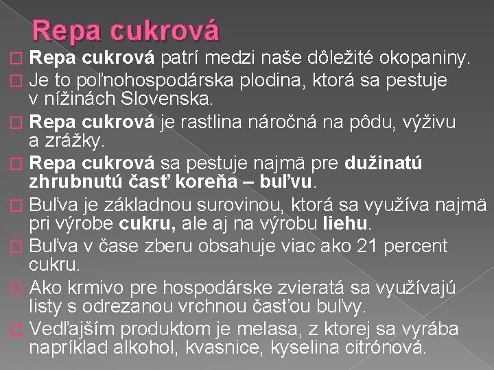 Repa cukrová patrí medzi naše dôležité okopaniny. Je to poľnohospodárska plodina, ktorá sa pestuje