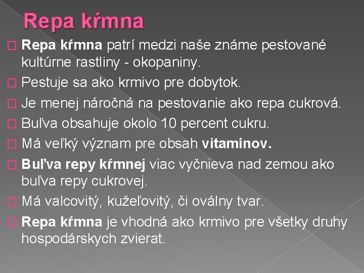 Repa kŕmna patrí medzi naše známe pestované kultúrne rastliny - okopaniny. � Pestuje sa