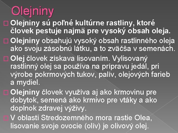 Olejniny � Olejniny sú poľné kultúrne rastliny, ktoré človek pestuje najmä pre vysoký obsah