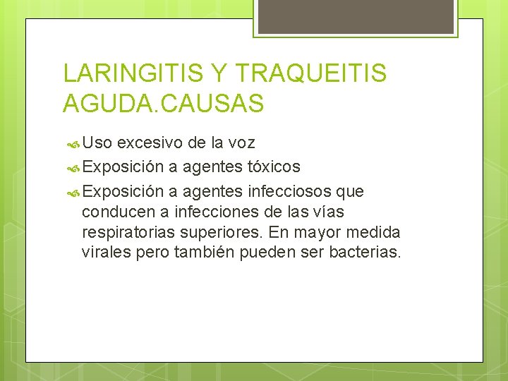LARINGITIS Y TRAQUEITIS AGUDA. CAUSAS Uso excesivo de la voz Exposición a agentes tóxicos LARINGITIS Y TRAQUEITIS AGUDA. CAUSAS Uso excesivo de la voz Exposición a agentes tóxicos