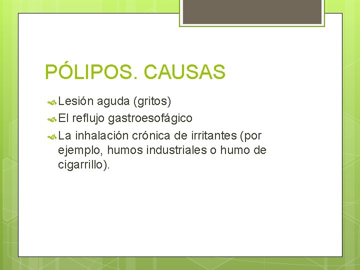 PÓLIPOS. CAUSAS Lesión aguda (gritos) El reflujo gastroesofágico La inhalación crónica de irritantes (por PÓLIPOS. CAUSAS Lesión aguda (gritos) El reflujo gastroesofágico La inhalación crónica de irritantes (por