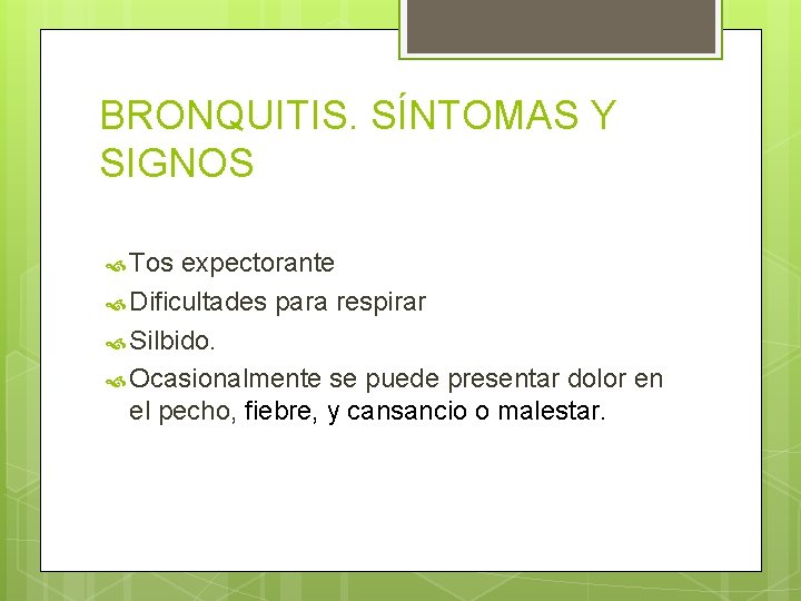 BRONQUITIS. SÍNTOMAS Y SIGNOS Tos expectorante Dificultades para respirar Silbido. Ocasionalmente se puede presentar BRONQUITIS. SÍNTOMAS Y SIGNOS Tos expectorante Dificultades para respirar Silbido. Ocasionalmente se puede presentar