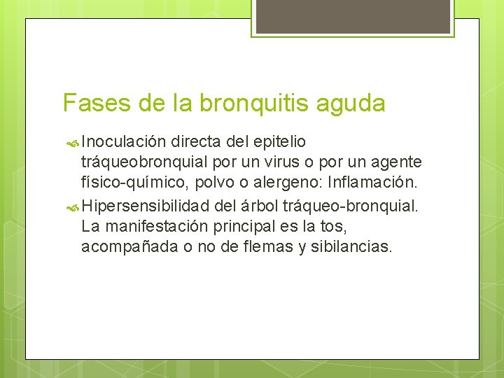 Fases de la bronquitis aguda Inoculación directa del epitelio tráqueobronquial por un virus o Fases de la bronquitis aguda Inoculación directa del epitelio tráqueobronquial por un virus o