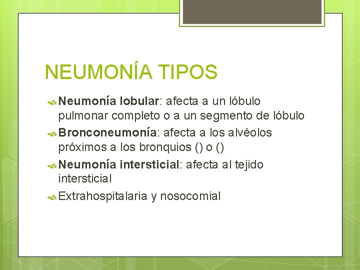 NEUMONÍA TIPOS Neumonía lobular: afecta a un lóbulo pulmonar completo o a un segmento NEUMONÍA TIPOS Neumonía lobular: afecta a un lóbulo pulmonar completo o a un segmento