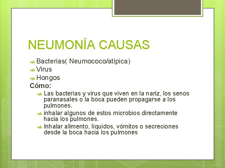 NEUMONÍA CAUSAS Bacterias( Neumococo/atípica) Virus Hongos Cómo: Las bacterias y virus que viven en NEUMONÍA CAUSAS Bacterias( Neumococo/atípica) Virus Hongos Cómo: Las bacterias y virus que viven en