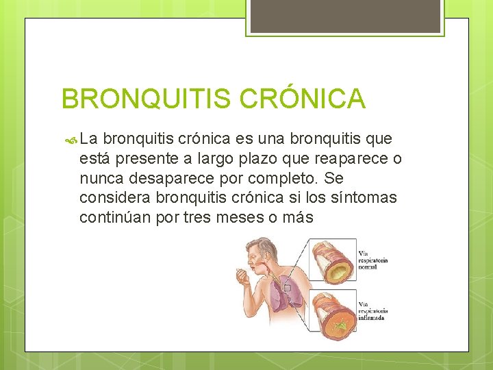 BRONQUITIS CRÓNICA La bronquitis crónica es una bronquitis que está presente a largo plazo BRONQUITIS CRÓNICA La bronquitis crónica es una bronquitis que está presente a largo plazo