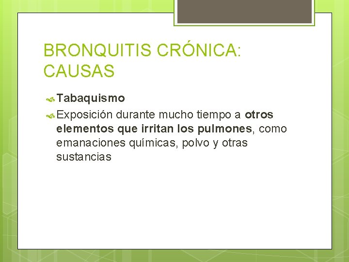 BRONQUITIS CRÓNICA: CAUSAS Tabaquismo Exposición durante mucho tiempo a otros elementos que irritan los BRONQUITIS CRÓNICA: CAUSAS Tabaquismo Exposición durante mucho tiempo a otros elementos que irritan los
