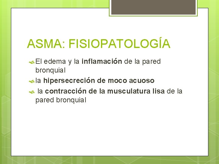 ASMA: FISIOPATOLOGÍA El edema y la inflamación de la pared bronquial la hipersecreción de ASMA: FISIOPATOLOGÍA El edema y la inflamación de la pared bronquial la hipersecreción de