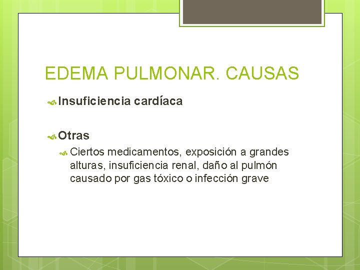 EDEMA PULMONAR. CAUSAS Insuficiencia cardíaca Otras Ciertos medicamentos, exposición a grandes alturas, insuficiencia renal, EDEMA PULMONAR. CAUSAS Insuficiencia cardíaca Otras Ciertos medicamentos, exposición a grandes alturas, insuficiencia renal,