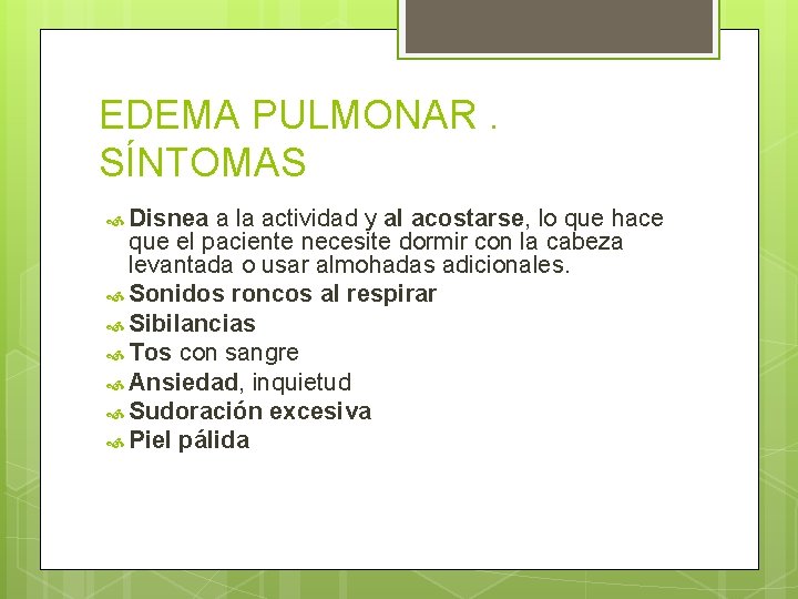 EDEMA PULMONAR. SÍNTOMAS Disnea a la actividad y al acostarse, lo que hace que EDEMA PULMONAR. SÍNTOMAS Disnea a la actividad y al acostarse, lo que hace que