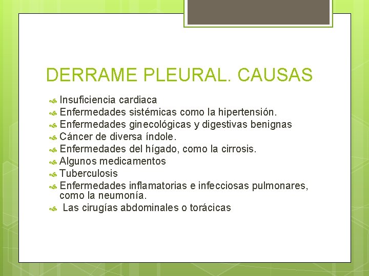 DERRAME PLEURAL. CAUSAS Insuficiencia cardiaca Enfermedades sistémicas como la hipertensión. Enfermedades ginecológicas y digestivas DERRAME PLEURAL. CAUSAS Insuficiencia cardiaca Enfermedades sistémicas como la hipertensión. Enfermedades ginecológicas y digestivas