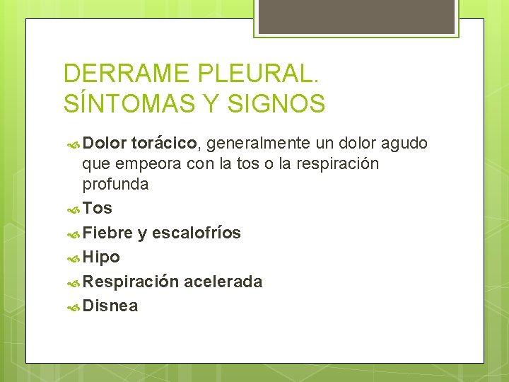 DERRAME PLEURAL. SÍNTOMAS Y SIGNOS Dolor torácico, generalmente un dolor agudo que empeora con DERRAME PLEURAL. SÍNTOMAS Y SIGNOS Dolor torácico, generalmente un dolor agudo que empeora con
