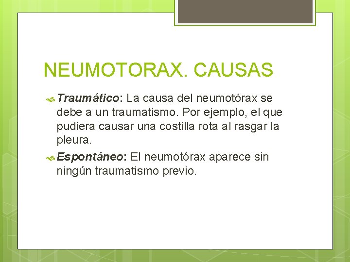NEUMOTORAX. CAUSAS Traumático: La causa del neumotórax se debe a un traumatismo. Por ejemplo, NEUMOTORAX. CAUSAS Traumático: La causa del neumotórax se debe a un traumatismo. Por ejemplo,