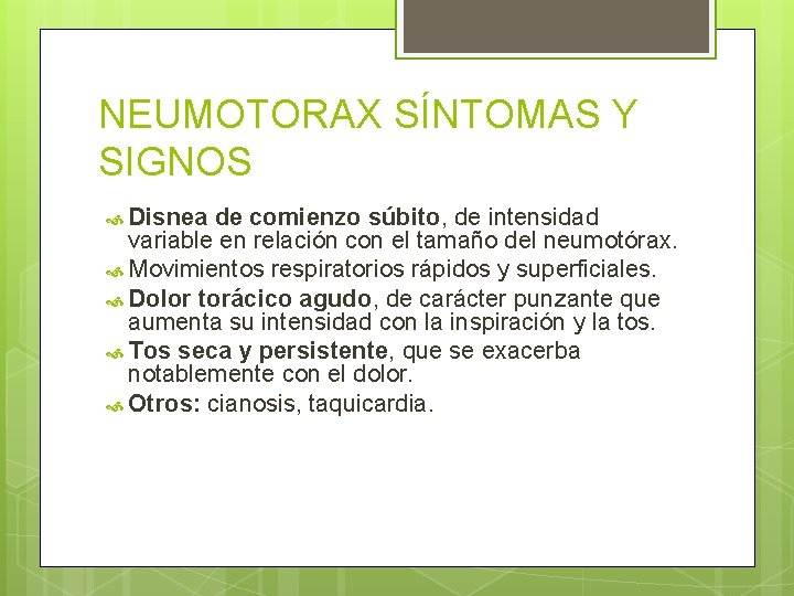 NEUMOTORAX SÍNTOMAS Y SIGNOS Disnea de comienzo súbito, de intensidad variable en relación con NEUMOTORAX SÍNTOMAS Y SIGNOS Disnea de comienzo súbito, de intensidad variable en relación con