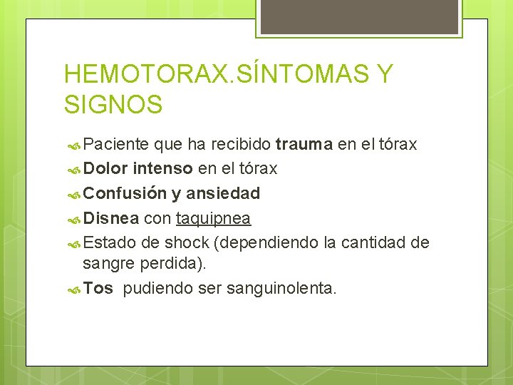 HEMOTORAX. SÍNTOMAS Y SIGNOS Paciente que ha recibido trauma en el tórax Dolor intenso HEMOTORAX. SÍNTOMAS Y SIGNOS Paciente que ha recibido trauma en el tórax Dolor intenso