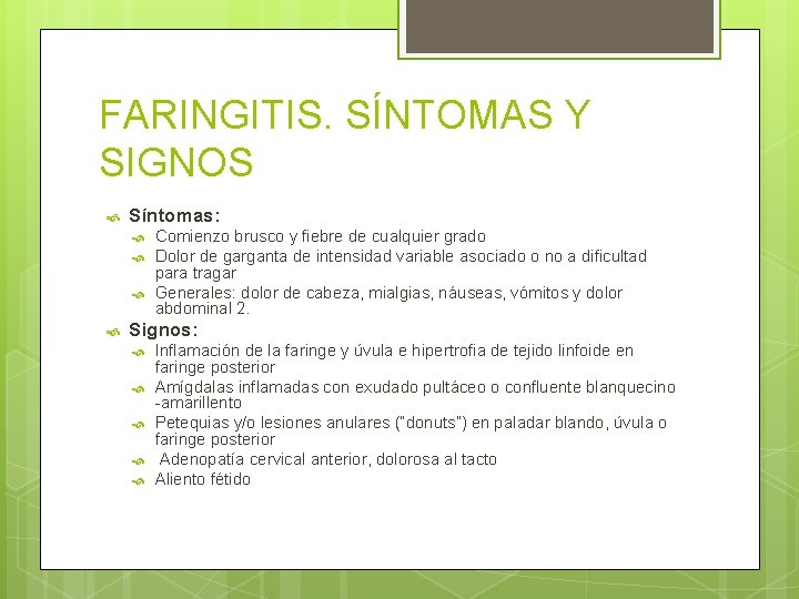 FARINGITIS. SÍNTOMAS Y SIGNOS Síntomas: Comienzo brusco y fiebre de cualquier grado Dolor de FARINGITIS. SÍNTOMAS Y SIGNOS Síntomas: Comienzo brusco y fiebre de cualquier grado Dolor de