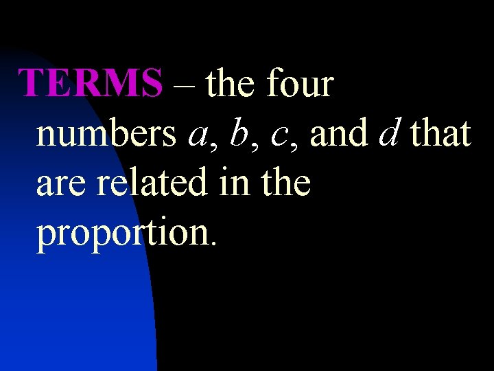 TERMS – the four numbers a, b, c, and d that are related in