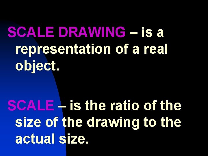 SCALE DRAWING – is a representation of a real object. SCALE – is the