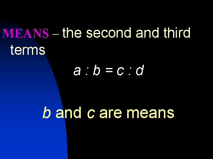 MEANS – the second and third terms a: b=c: d b and c are