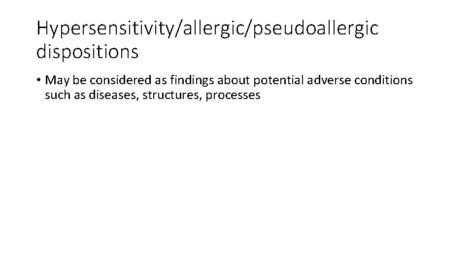 Hypersensitivity/allergic/pseudoallergic dispositions • May be considered as findings about potential adverse conditions such as